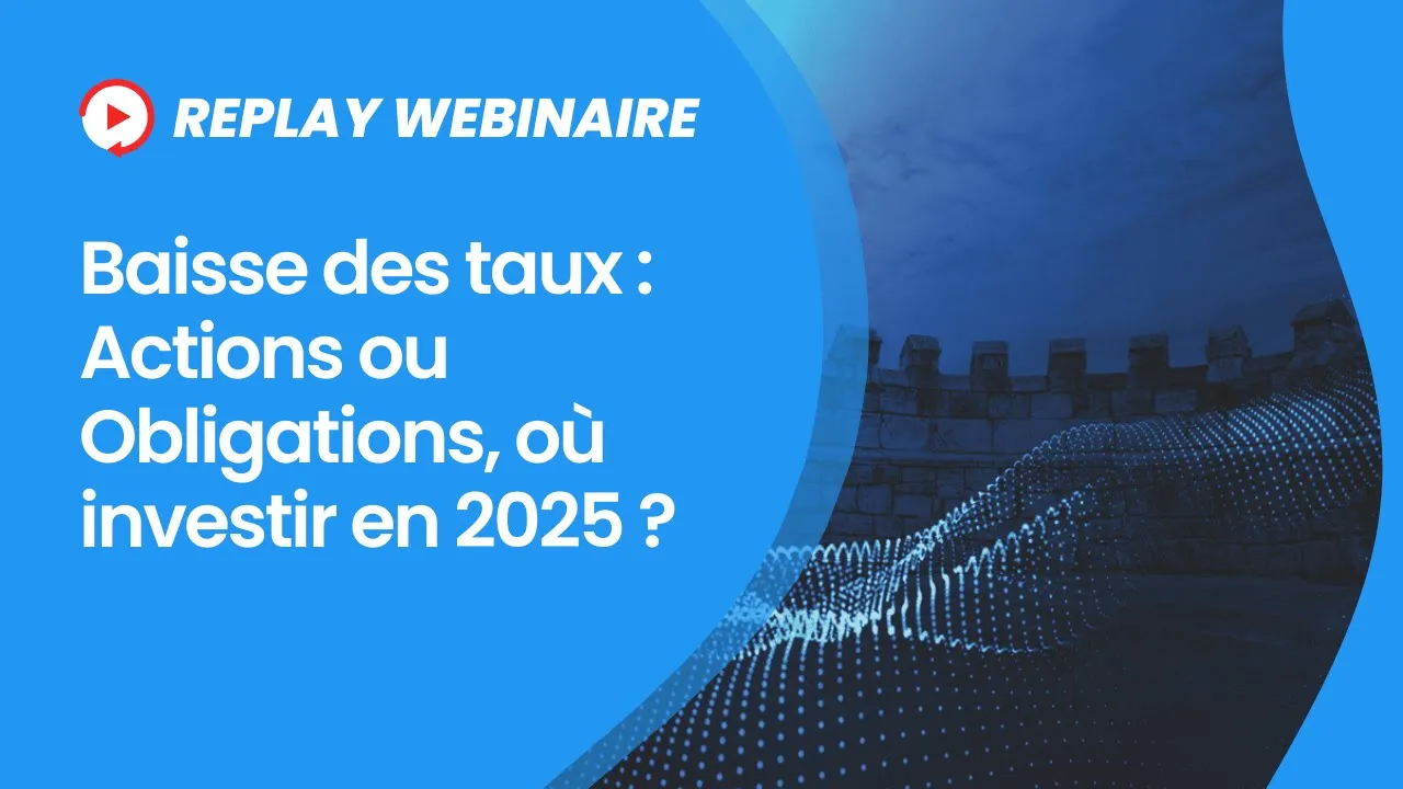 Baisse des taux : faut-il se positionner sur les actions ou obligations pour 2025 ?